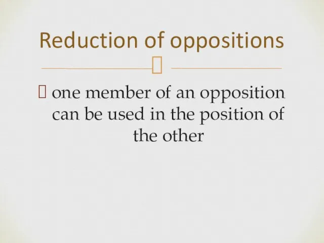 one member of an opposition can be used in the