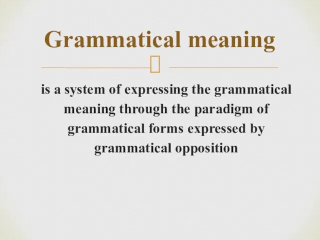 is a system of expressing the grammatical meaning through the