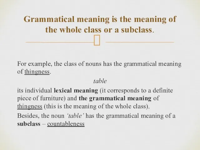 For example, the class of nouns has the grammatical meaning