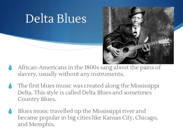 Delta Blues African-Americans in the 1800s sang about the pains of slavery, usually