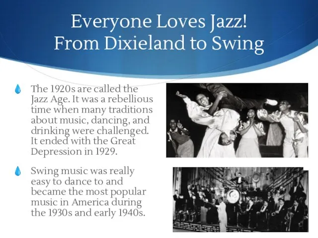 Everyone Loves Jazz! From Dixieland to Swing The 1920s are called the Jazz
