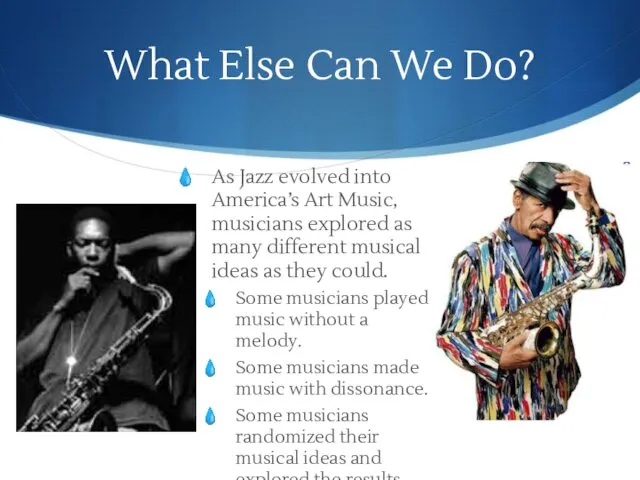 What Else Can We Do? As Jazz evolved into America’s Art Music, musicians