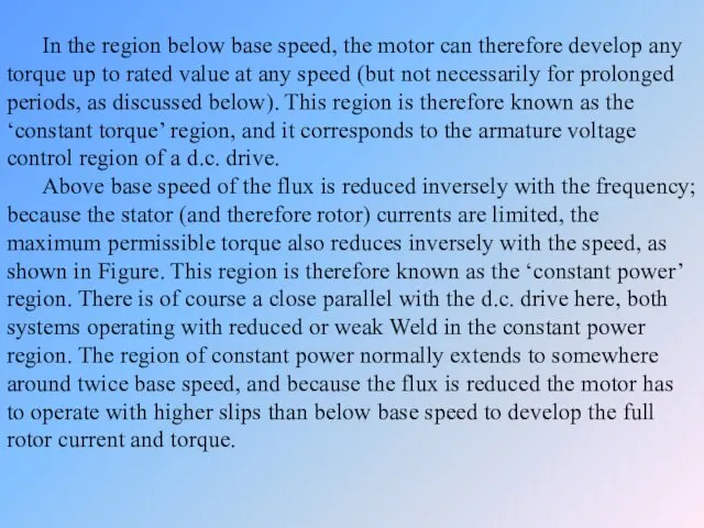 In the region below base speed, the motor can therefore develop any torque