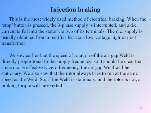 Injection braking This is the most widely used method of electrical braking. When