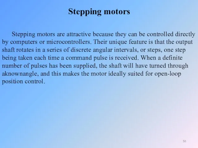 Stepping motors Stepping motors are attractive because they can be controlled directly by