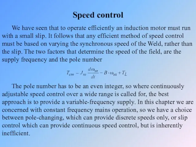 Speed control We have seen that to operate efficiently an induction motor must