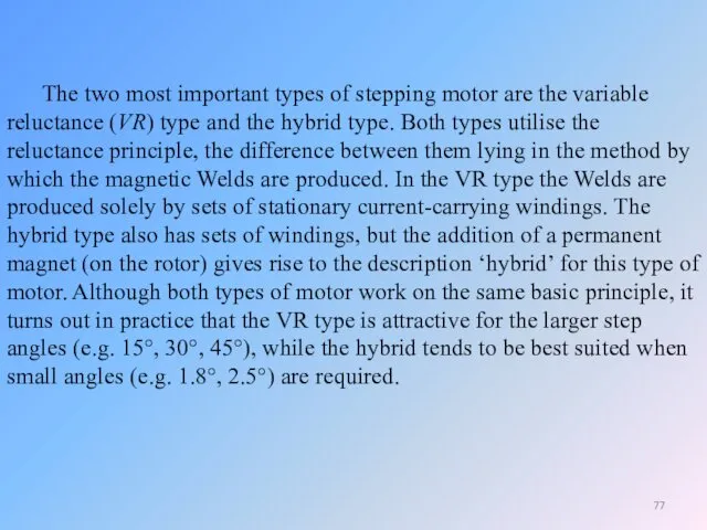 The two most important types of stepping motor are the variable reluctance (VR)