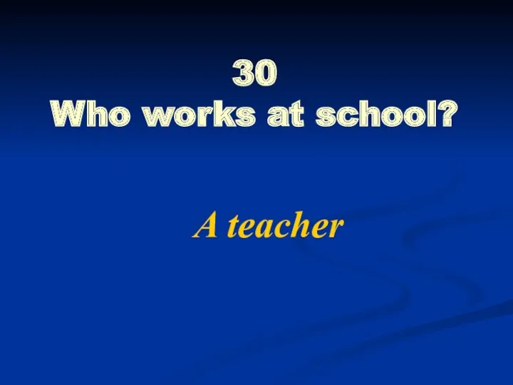 30 Who works at school? A teacher