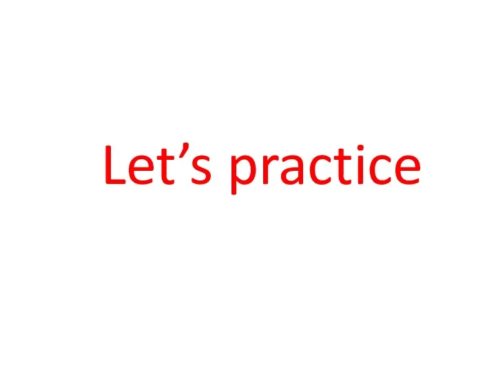 Let’s practice
