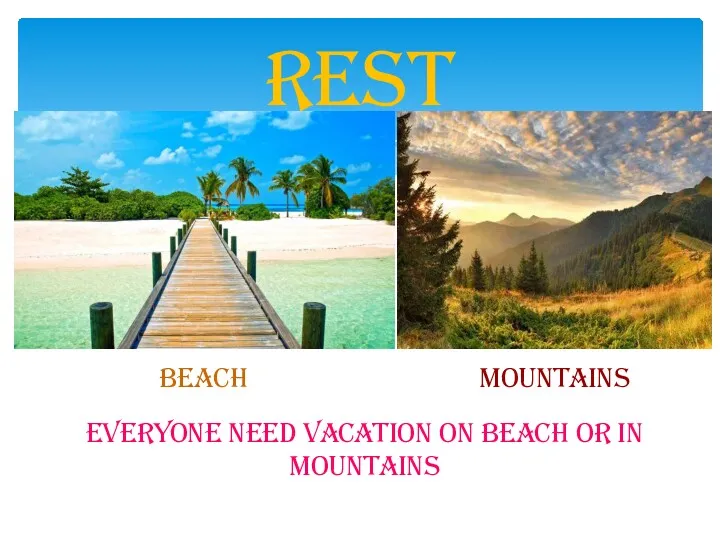 Rest Beach Mountains Everyone need vacation on beach or in mountains