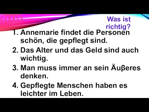 Was ist richtig? Annemarie findet die Personen schön, die gepflegt