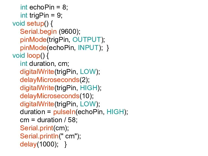 int echoPin = 8; int trigPin = 9; void setup()