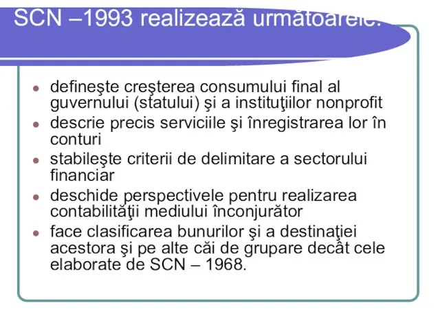 SCN –1993 realizează următoarele: defineşte creşterea consumului final al guvernului