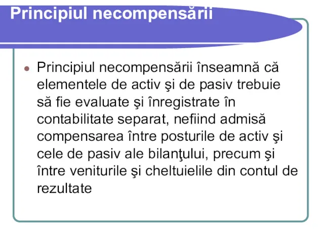 Principiul necompensării Principiul necompensării înseamnă că elementele de activ şi