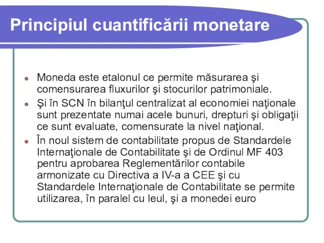 Principiul cuantificării monetare Moneda este etalonul ce permite măsurarea şi
