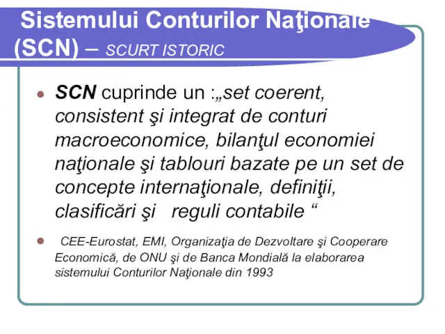 Sistemului Conturilor Naţionale (SCN) – SCURT ISTORIC SCN cuprinde un