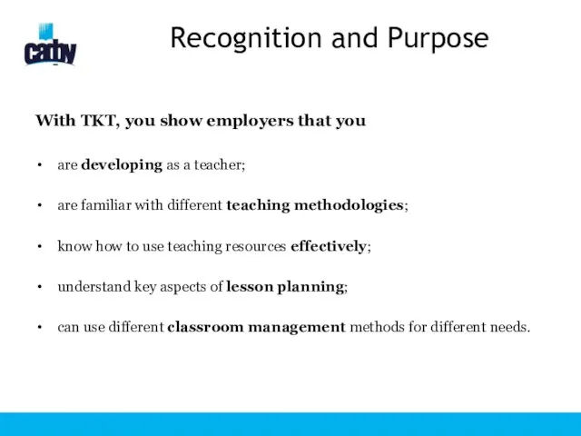 Recognition and Purpose With TKT, you show employers that you are developing as