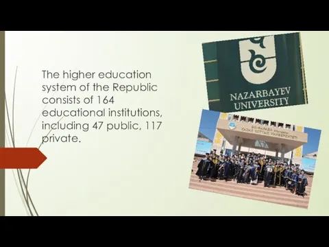 The higher education system of the Republic consists of 164 educational institutions, including