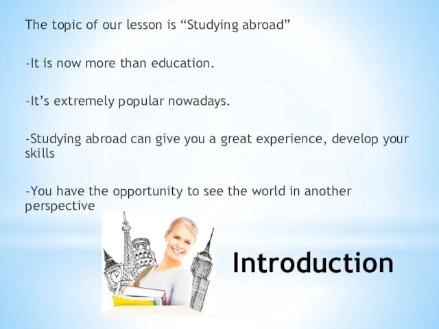 Introduction The topic of our lesson is “Studying abroad” -It