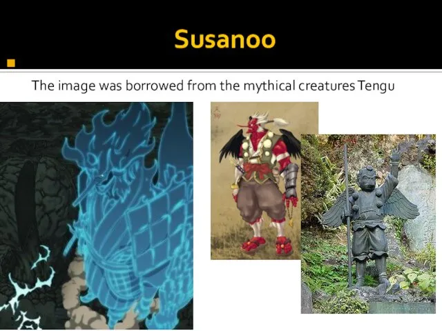 Susanoo The image was borrowed from the mythical creatures Tengu