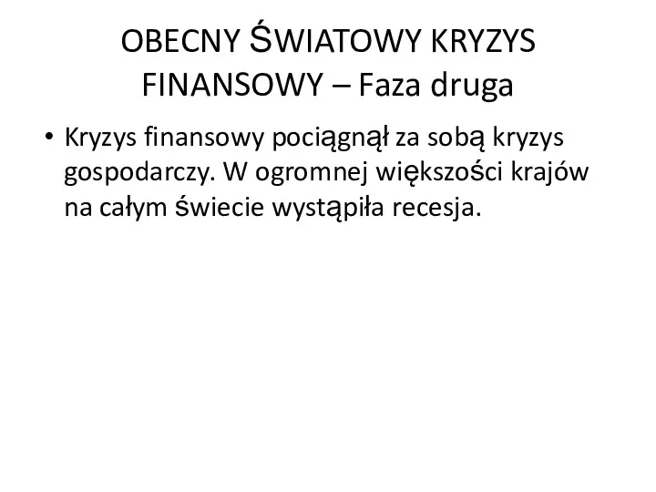 OBECNY ŚWIATOWY KRYZYS FINANSOWY – Faza druga Kryzys finansowy pociągnął