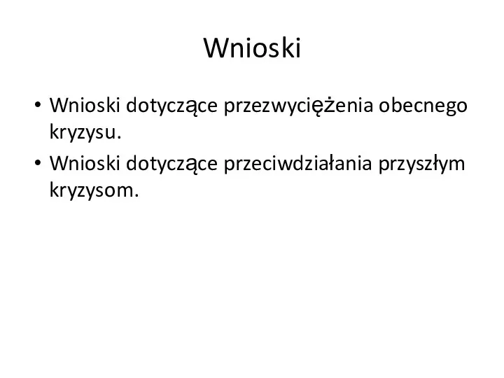 Wnioski Wnioski dotyczące przezwyciężenia obecnego kryzysu. Wnioski dotyczące przeciwdziałania przyszłym kryzysom.