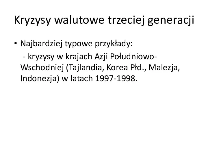 Kryzysy walutowe trzeciej generacji Najbardziej typowe przykłady: - kryzysy w