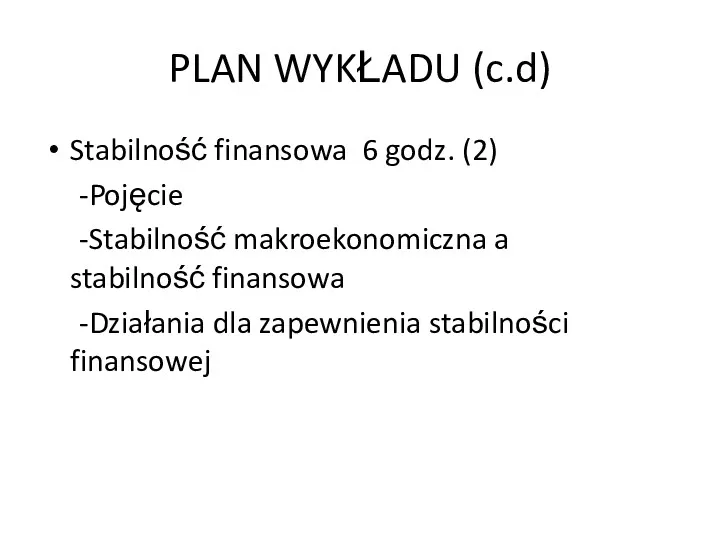 PLAN WYKŁADU (c.d) Stabilność finansowa 6 godz. (2) -Pojęcie -Stabilność