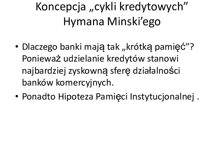 Koncepcja „cykli kredytowych” Hymana Minski’ego Dlaczego banki mają tak „krótką