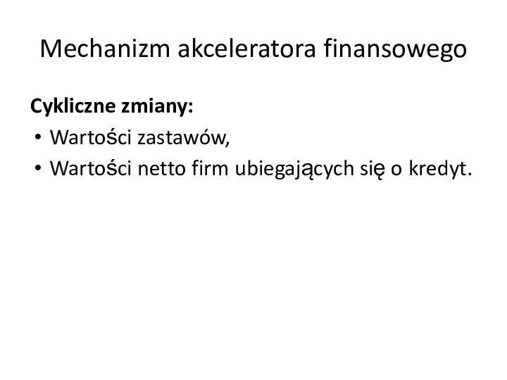 Mechanizm akceleratora finansowego Cykliczne zmiany: Wartości zastawów, Wartości netto firm ubiegających się o kredyt.