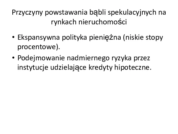 Przyczyny powstawania bąbli spekulacyjnych na rynkach nieruchomości Ekspansywna polityka pieniężna