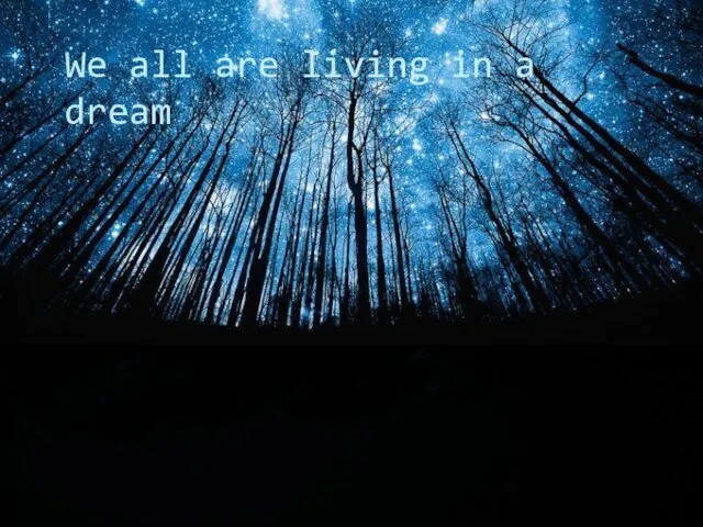 We all are living in a dream
