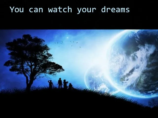 You can watch your dreams
