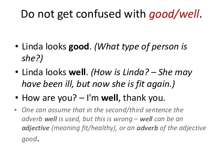 Do not get confused with good/well. Linda looks good. (What type of person