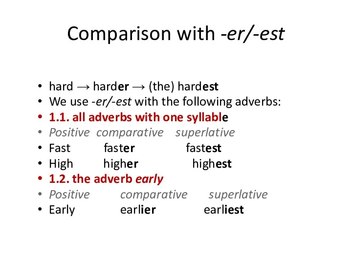 Comparison with -er/-est hard → harder → (the) hardest We use -er/-est with