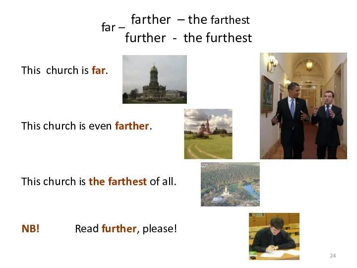 far – farther – the farthest further - the furthest This church is