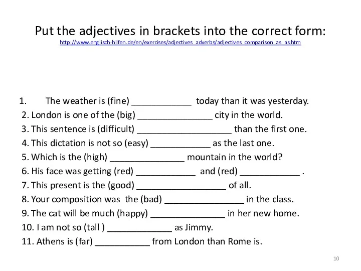 Put the adjectives in brackets into the correct form: http://www.englisch-hilfen.de/en/exercises/adjectives_adverbs/adjectives_comparison_as_as.htm The weather is