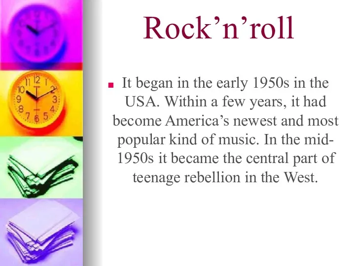 Rock’n’roll It began in the early 1950s in the USA.