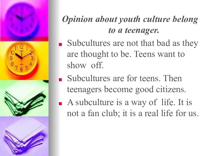 Opinion about youth culture belong to a teenager. Subcultures are