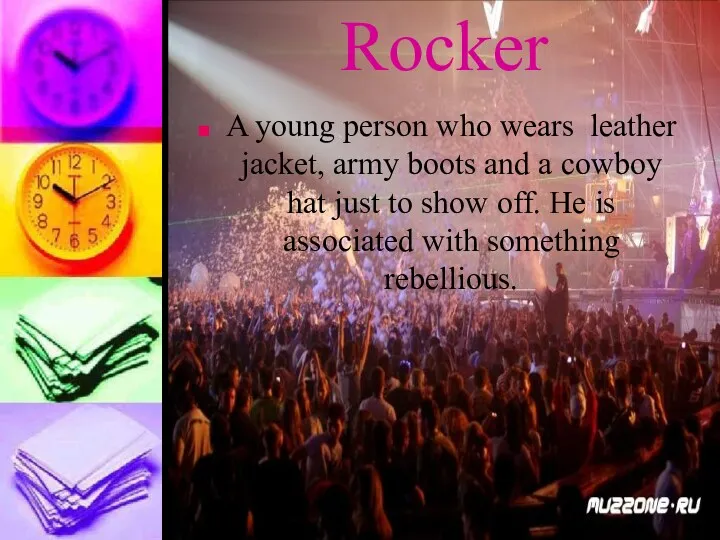 Rocker A young person who wears leather jacket, army boots
