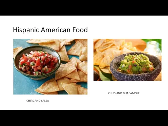 Hispanic American Food CHIPS AND SALSA CHIPS AND GUACAMOLE