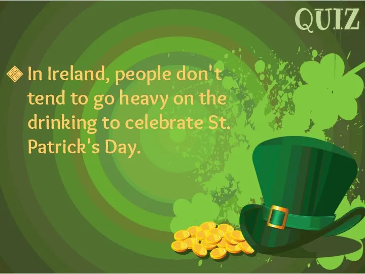 In Ireland, people don't tend to go heavy on the drinking to celebrate