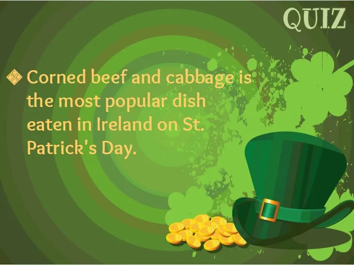 Corned beef and cabbage is the most popular dish eaten in Ireland on
