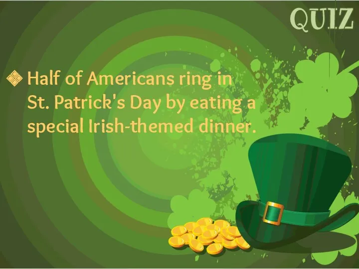 Half of Americans ring in St. Patrick's Day by eating a special Irish-themed dinner. QUIZ
