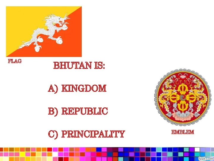 BHUTAN IS: KINGDOM REPUBLIC PRINCIPALITY FLAG EMBLEM