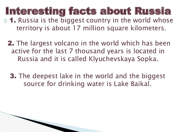 1. Russia is the biggest country in the world whose