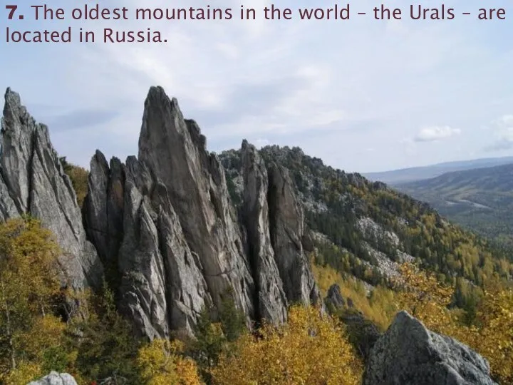 7. The oldest mountains in the world – the Urals – are located in Russia.