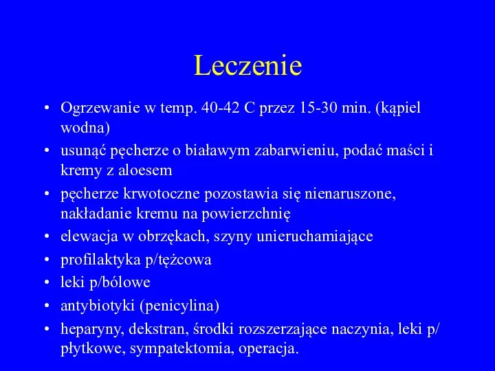 Leczenie Ogrzewanie w temp. 40-42 C przez 15-30 min. (kąpiel wodna) usunąć pęcherze