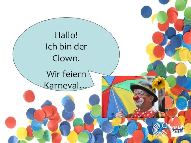 Hallo! Ich bin der Clown. Wir feiern Karneval…