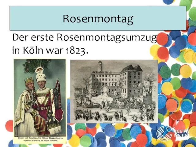 Rosenmontag Der erste Rosenmontagsumzug in Köln war 1823.